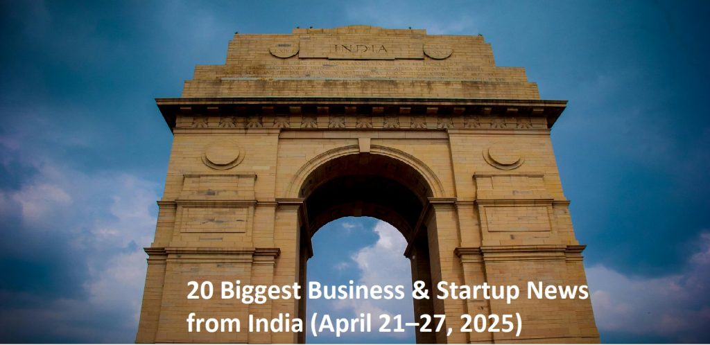 20 Biggest Business & Startup News from India (April 21–27, 2025)