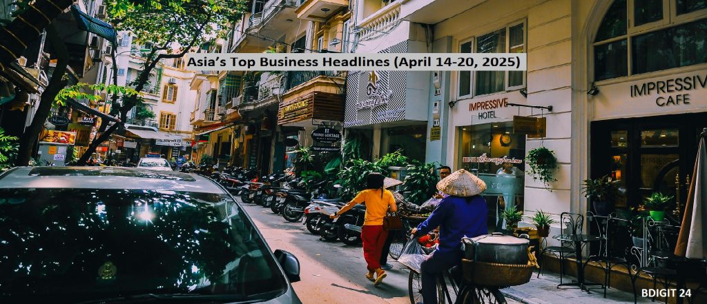 Asia’s Top Business Headlines/Updates                                     (April 14-20, 2025)
